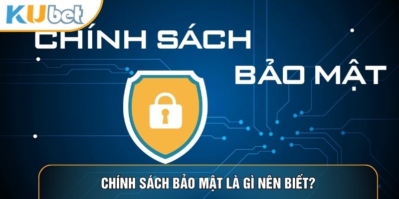 Chính Sách Bảo Mật KUBET88 - Nội Dung Quan Trọng Khi Chơi