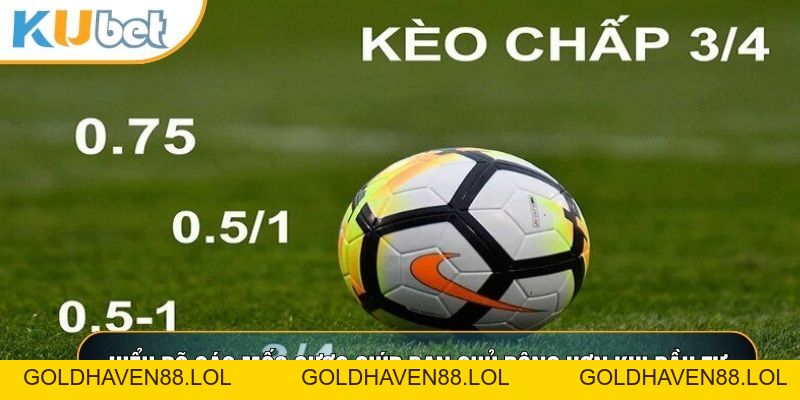 Kèo Chấp Là Gì - Chiến Thuật Đọc Vị Trận Đấu Và Đầu Tư