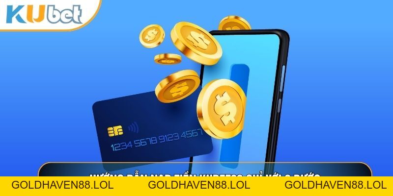 Nạp Tiền KUBET88 - Hướng Dẫn Các Bước Đơn Giản Cho Bạn