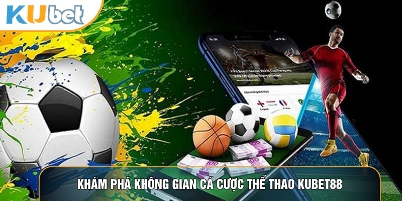 Thể Thao KUBET88 - Nơi Hội Tụ Những Kèo Cược Đỉnh Cao Nhất