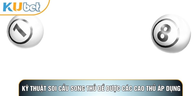 Song Thủ Đề - Bí Quyết Chốt Số Trúng Lớn Tại KUBET88