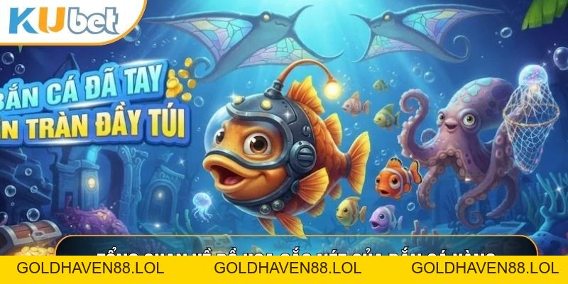 Bắn Cá Vàng - Siêu Phẩm Giải Trí Săn Thưởng Đẳng Cấp 2026